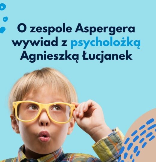 Zespół Aspergera – wywiad z Agnieszką Łucjanek