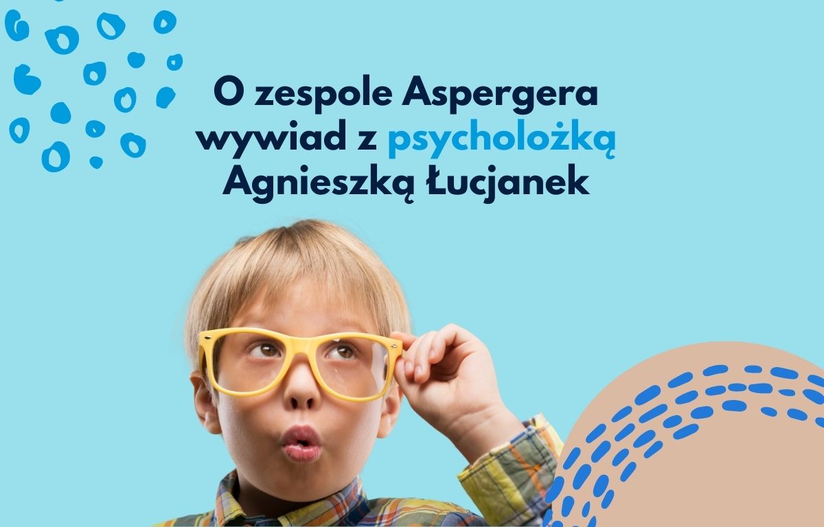 Zespół Aspergera – wywiad z&nbsp;Agnieszką&nbsp;Łucjanek