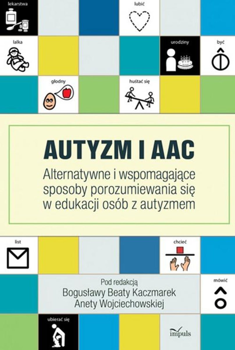 Autyzm i AAC – alternatywne i wspomagające sposoby porozumiewania się w edukacji osób z autyzmem M.Grycman, B.Kaczmarek , Wydawnictwo Impuls