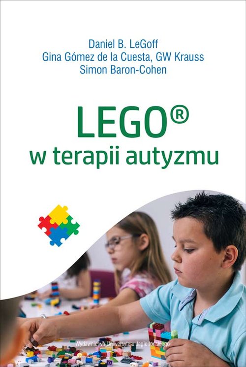 LEGO w&nbsp;terapii autyzmu  red. Daniel B.&nbsp;LeGoff , Wydawnictwo Uniwersytetu&nbsp;Jagiellońskiego