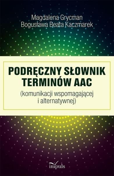 Podręczny słownik terminów AAC   M.Grycman, B.Kaczmarek, Wydawnictwo&nbsp;Impuls