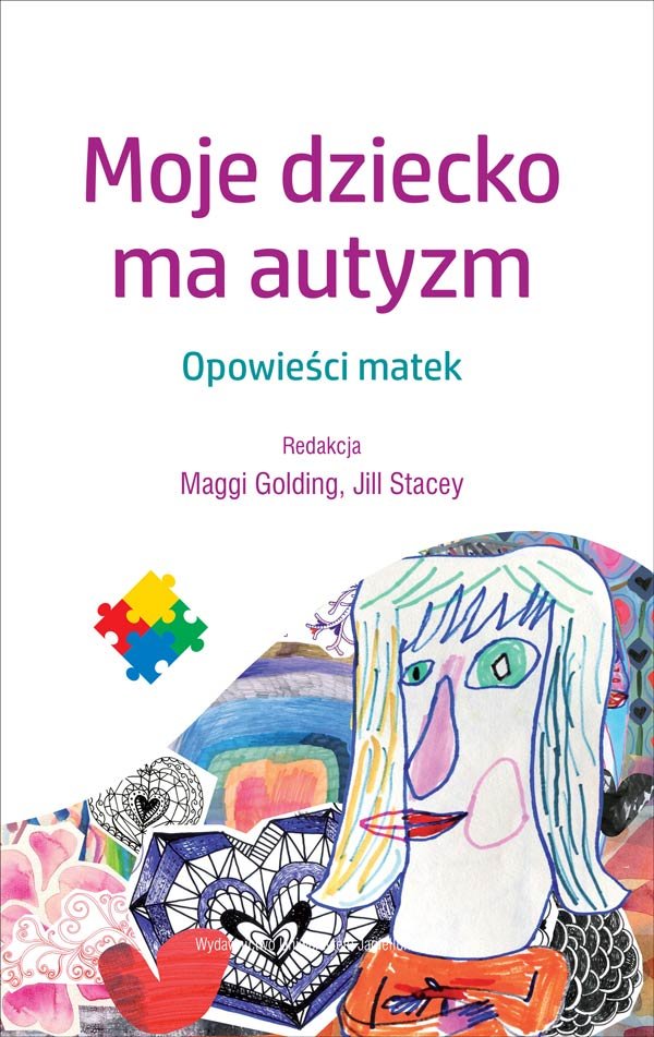 Moje&nbsp;dziecko ma&nbsp;autyzm. Opowieści matek.  red. Maggi Golding, Jill Stacey, Wydawnictwo Uniwersytetu&nbsp;Jagiellońskiego