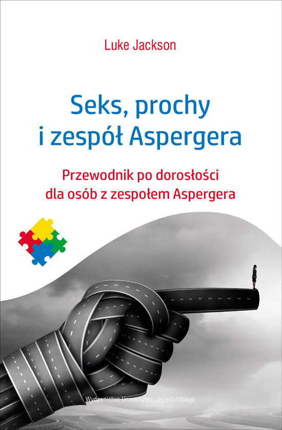 Seks, prochy i zespół Aspergera. Przewodnik po dorosłości dla osób z zespołem Aspergera Luke Jackson, Wydawnictwo Uniwersytetu Jagiellońskiego