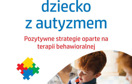 Wychowujac dziecko z&nbsp;autyzmem. Pozytywne strategie oparte na&nbsp;terapii behawioralnej  Victoria M. Boone, Wydawnictwo Uniwersytetu&nbsp;Jagiellońskiego